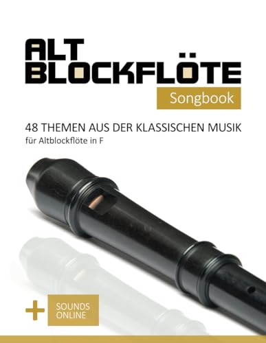 Altblockflöte Songbook - 48 Themen aus der klassischen Musik für Altblockflöte in F: + Sounds online (Altblockflöte Songbooks) von Independently published