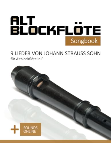 Altblockflöte Songbook - 9 Lieder von Johann Strauss Sohn für Altblockflöte in F: + Sounds online (Altblockflöte Songbooks) von Independently published