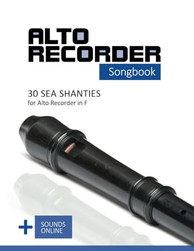 Alto Recorder Songbook - 30 Sea Shanties for the Alto Recorder in F: + Sounds Online (Alto Recorder Songbooks, Band 4)