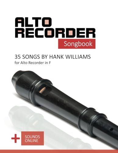 Alto Recorder Songbook - 35 Songs by Hank Williams for the Alto Recorder in F: + Sounds Online (Alto Recorder Songbooks, Band 8)