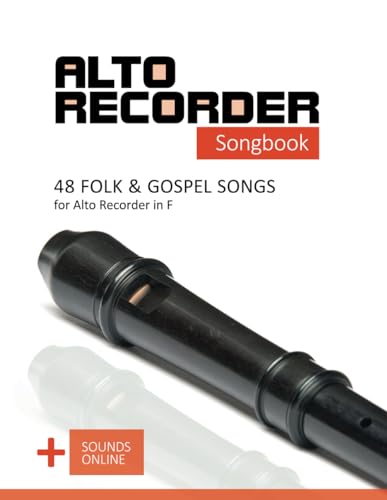 Alto Recorder Songbook - 48 Folk and Gospel Songs for the Alto Recorder in F: + Sounds Online (Alto Recorder Songbooks, Band 10)