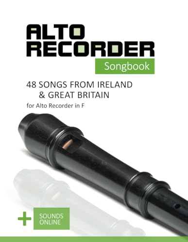 Alto Recorder Songbook - 48 Songs from Ireland & Great Britain for the Alto Recorder in F: + Sounds Online (Alto Recorder Songbooks, Band 6) von Independently published