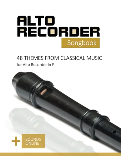 Alto Recorder Songbook - 48 Themes from Classical Music for the Alto Recorder in F: + Sounds online (Alto Recorder Songbooks, Band 12) von Independently published