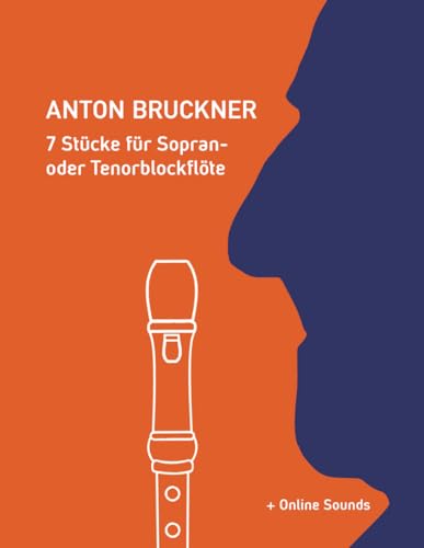 Anton Bruckner - 7 Stücke für Sopran- oder Tenorblockflöte: + Online Sounds (Blockflöte Songbook)