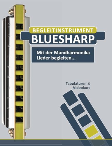 Begleitinstrument Bluesharp - Mit der Mundharmonika Lieder begleiten...: Tabulaturen & Videokurs (Bluesharp Songbooks, Band 13) von Independently published