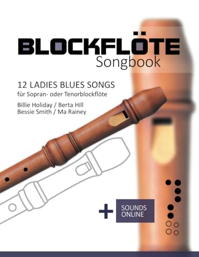 Blockflöte Songbook - 12 Ladies Blues Songs für Sopran- oder Tenorblockflöte: Billie Holiday, Berta Hill, Bessie Smith, Ma Rainey + Sounds online Blockflöte Songbook - 12 Ladies Blues Songs für Sopran- oder Tenorblockflöte: Billie Holiday, Berta Hill, Bessie Smith, Ma Rainey + Sounds online