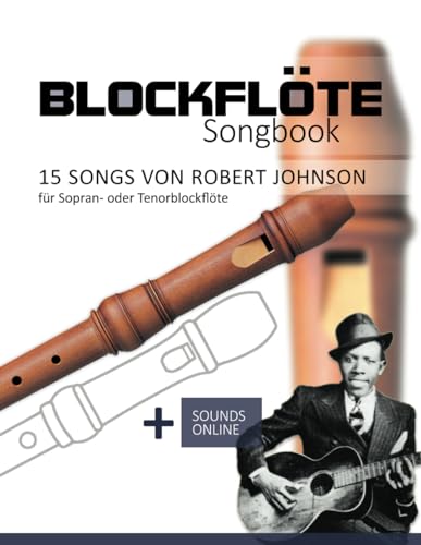 Blockflöte Songbook - 15 Songs von Robert Johnson: + Sounds online Blockflöte Songbook - 15 Songs von Robert Johnson: + Sounds online von Independently published