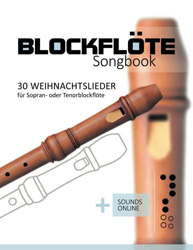 Blockflöte Songbook - 30 Weihnachtslieder für Sopran- oder Tenorblockflöte: + Sounds online Blockflöte Songbook - 30 Weihnachtslieder für Sopran- oder Tenorblockflöte: + Sounds online von Independently published