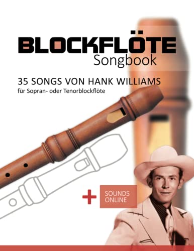 Blockflöte Songbook - 35 Songs von Hank Williams für Sopran- oder Tenorblockflöte: + Sounds online Blockflöte Songbook - 35 Songs von Hank Williams für Sopran- oder Tenorblockflöte: + Sounds online von Independently published