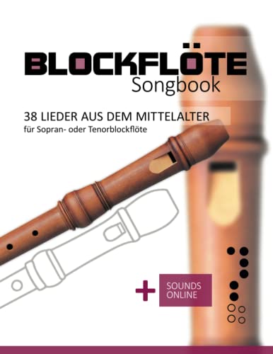 Blockflöte Songbook - 38 Lieder aus dem Mittelalter für Sopran- oder Tenorblockflöte: + Sounds online Blockflöte Songbook - 38 Lieder aus dem Mittelalter für Sopran- oder Tenorblockflöte: + Sounds online von Independently published