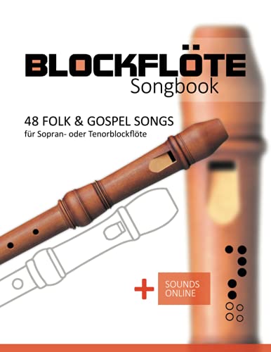 Blockflöte Songbook - 48 Folk & Gospel Songs: für Sopran- oder Tenorblockflöte + Sounds online Blockflöte Songbook - 48 Folk & Gospel Songs: für Sopran- oder Tenorblockflöte + Sounds online
