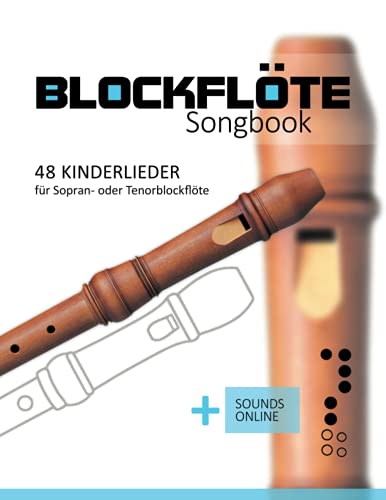 Blockflöte Songbook - 48 Kinderlieder für Sopran- oder Tenorblockflöte: + Sounds online Blockflöte Songbook - 48 Kinderlieder für Sopran- oder Tenorblockflöte: + Sounds online