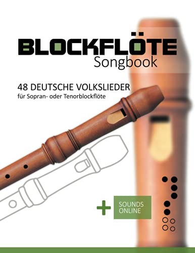 Blockflöte Songbook - 48 deutsche Volkslieder für Sopran- oder Tenorblockflöte: + Sounds online Blockflöte Songbook - 48 deutsche Volkslieder für Sopran- oder Tenorblockflöte: + Sounds online