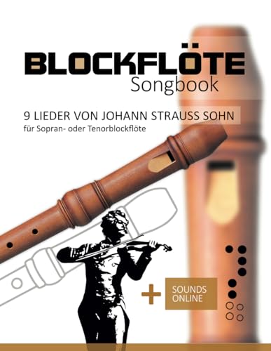 Blockflöte Songbook - 9 Lieder von Johann Strauss Sohn für Sopran- oder Tenorblockflöte: + Sounds online Blockflöte Songbook - 9 Lieder von Johann Strauss Sohn für Sopran- oder Tenorblockflöte: + Sounds online von Independently published