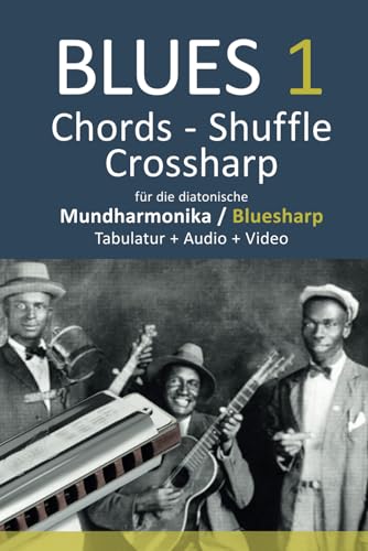 Blues 1 - Chords, Shuffle, Crossharp - für die diatonische Mundharmonika / Bluesharp - Tabulatur + Audio + Video (Bluesharp Songbooks, Band 7) Blues 1 - Chords, Shuffle, Crossharp - für die diatonische Mundharmonika / Bluesharp - Tabulatur + Audio + Video (Bluesharp Songbooks, Band 7)