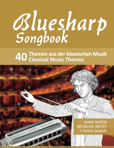 Bluesharp Songbook - 40 Themen aus der klassischen Musik / Classical Music Themes: Ohne Noten - No Music Notes + Online Sounds (Bluesharp Songbooks, Band 12) von Independently published