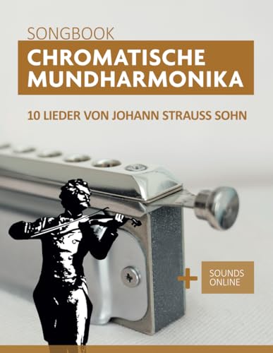 Chromatische Mundharmonika Songbook - 10 Lieder von Johann Strauss Sohn: + Sounds online (Songbooks for the Chromatic Harmonica) von Independently published