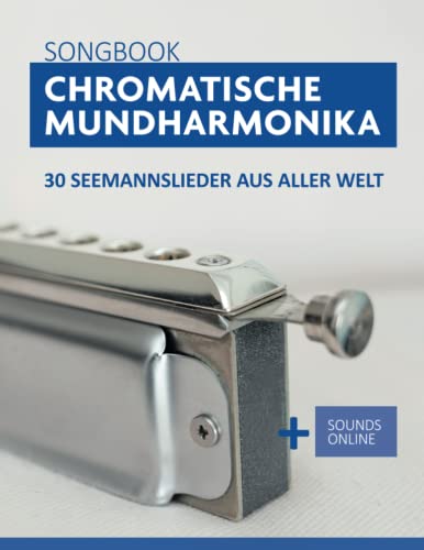 Chromatische Mundharmonika Songbook - 30 Seemannslieder aus aller Welt: + Sounds online (Liederbücher für die chromatische Mundharmonika) Chromatische Mundharmonika Songbook - 30 Seemannslieder aus aller Welt: + Sounds online (Liederbücher für die chromatische Mundharmonika)