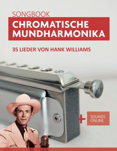 Chromatische Mundharmonika Songbook - 35 Lieder von Hank Williams: + Sounds online (Liederbücher für die chromatische Mundharmonika) von Independently Published