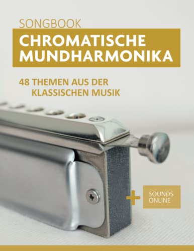 Chromatische Mundharmonika Songbook - 48 Themen aus der klassischen Musik: + Sounds online (Liederbücher für die chromatische Mundharmonika) Chromatische Mundharmonika Songbook - 48 Themen aus der klassischen Musik: + Sounds online (Liederbücher für die chromatische Mundharmonika)