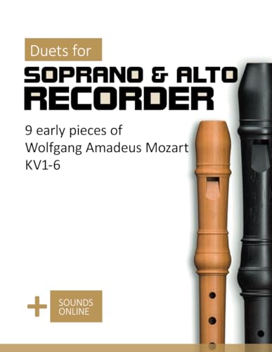 Duets for Soprano & Alto Recorder - 9 early pieces by Wolfgang Amadeus Mozart KV 1-6: + Sounds Online (Recorder Songbook) von Independently published