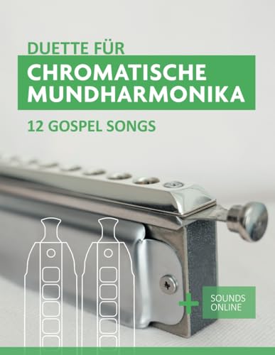 Duette für Chromatische Mundharmonika - 12 Gospel Songs: + Sounds Online (Liederbücher für die chromatische Mundharmonika) von Independently published