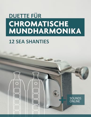 Duette für Chromatische Mundharmonika - 12 Sea Shanties: + Sounds Online (Liederbücher für die chromatische Mundharmonika) von Independently published