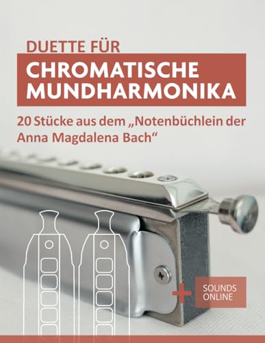 Duette für Chromatische Mundharmonika - 20 Stücke aus dem "Notenbüchlein der Anna Magdalena Bach": + Sounds Online (Liederbücher für die chromatische Mundharmonika) von Independently published