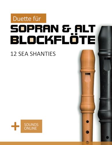 Duette für Sopran & Alt Blockflöte - 12 Sea Shanties: + Sounds Online (Blockflöte Songbook) Duette für Sopran & Alt Blockflöte - 12 Sea Shanties: + Sounds Online (Blockflöte Songbook) von Independently published