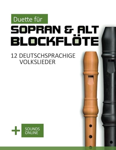 Duette für Sopran & Alt Blockflöte - 12 deutschsprachige Volkslieder: + Sounds Online (Blockflöte Songbook) von Independently published