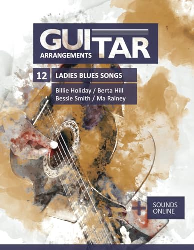 Guitar Arrangements - 12 Ladies Blues Songs - Billie Holiday, Berta Hill, Bessie Smith, Ma Rainey: + Sounds online Guitar Arrangements - 12 Ladies Blues Songs - Billie Holiday, Berta Hill, Bessie Smith, Ma Rainey: + Sounds online von Independently Published
