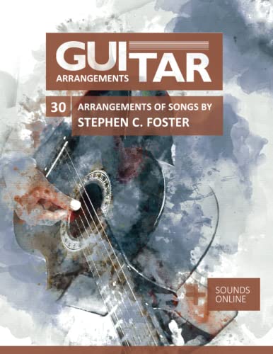 Guitar Arrangements - 30 Arrangements of Songs by Stephen C. Foster: + Sounds online Guitar Arrangements - 30 Arrangements of Songs by Stephen C. Foster: + Sounds online