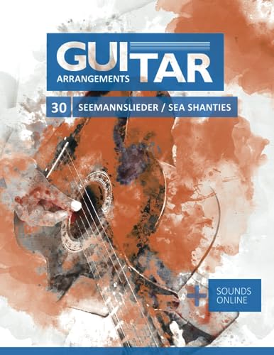 Guitar Arrangements - 30 Seemannslieder / Sea Shanties: + Sounds online Guitar Arrangements - 30 Seemannslieder / Sea Shanties: + Sounds online von Independently published