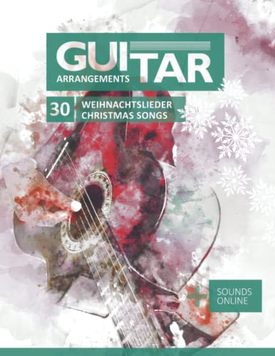 Guitar Arrangements - 30 Weihnachtslieder / Christmas Songs: + Sounds online Guitar Arrangements - 30 Weihnachtslieder / Christmas Songs: + Sounds online