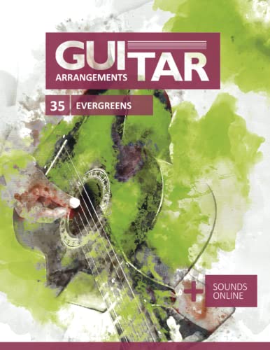 Guitar Arrangements - 35 Evergreens: + Sounds online Guitar Arrangements - 35 Evergreens: + Sounds online von Independently published