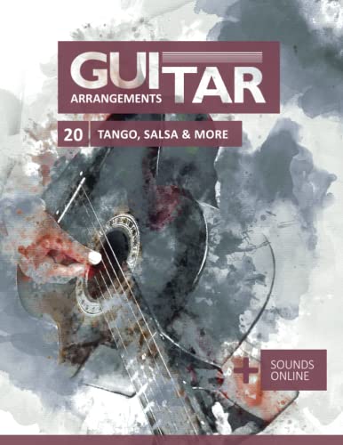 Guitar Arrangements - Tango, Salsa & More: + Sounds online Guitar Arrangements - Tango, Salsa & More: + Sounds online von Independently published