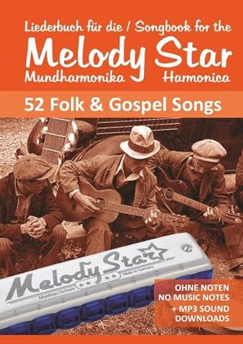Harmonica Songbooks / Songbook for the Melody Star Harmonica - 52 Folk & Gospel Songs: Ohne Noten - No Music Notes + MP3-Sounds Harmonica Songbooks / Songbook for the Melody Star Harmonica - 52 Folk & Gospel Songs: Ohne Noten - No Music Notes + MP3-Sounds