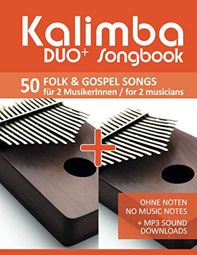 Kalimba Duo+ Songbook - 50 Folk & Gospel Songs für 2 MusikerInnen / for 2 musicians: Ohne Noten - No Music Notes + MP3 Sound downloads Kalimba Duo+ Songbook - 50 Folk & Gospel Songs für 2 MusikerInnen / for 2 musicians: Ohne Noten - No Music Notes + MP3 Sound downloads
