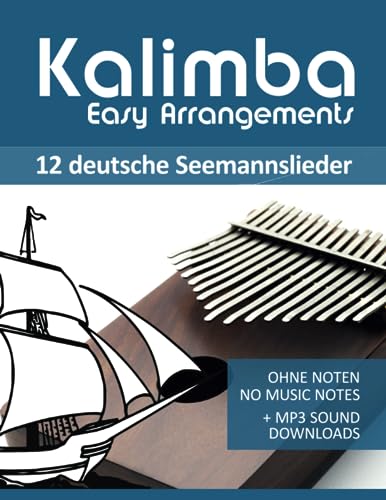 Kalimba Easy Arrangements - 12 deutsche Seemannslieder: Ohne Noten / no music notes + MP3-Sound Downloads (Kalimba Songbooks) von Independently published