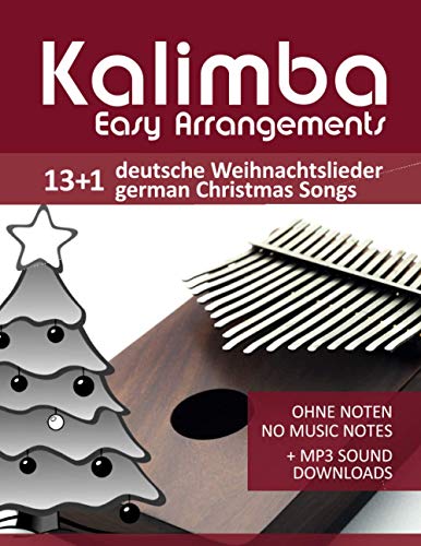Kalimba Easy Arrangements - 13+1 Deutsche Weihnachtslieder / German Christmas songs: Ohne Noten - No Music Notes + MP3-Sound Downloads (Kalimba Songbooks, Band 17) von Independently published