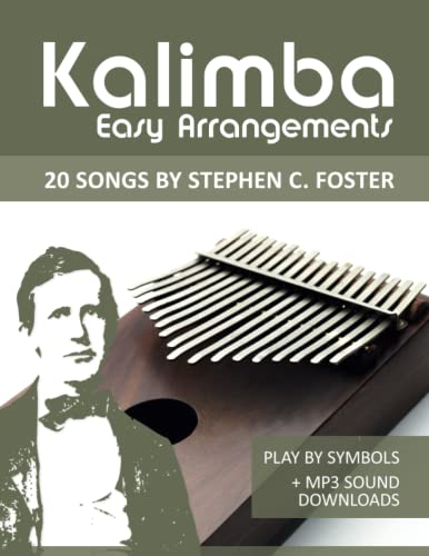 Kalimba Easy Arrangements - 20 Songs by Stephen C. Foster: Play by Symbols + MP3-Sound Downloads (Kalimba Songbooks) Kalimba Easy Arrangements - 20 Songs by Stephen C. Foster: Play by Symbols + MP3-Sound Downloads (Kalimba Songbooks)