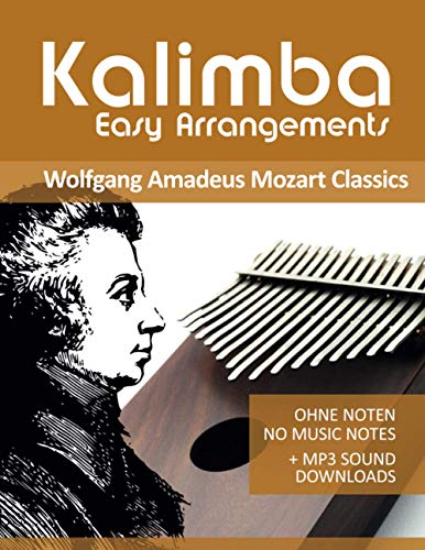 Kalimba Easy Arrangements - Wolfgang Amadeus Mozart Classics: Ohne Noten - No Music Notes + MP3-Sound Downloads (Kalimba Songbooks, Band 11) von Independently published