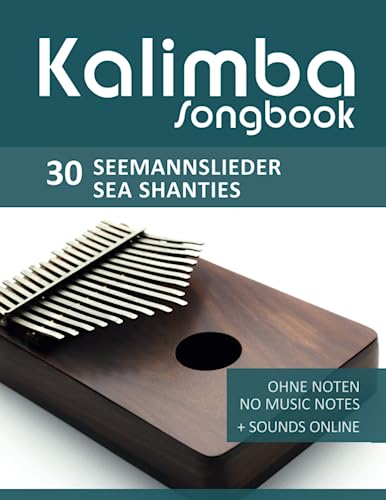 Kalimba Songbook - 30 Seemannslieder / Sea Shanties: Ohne Noten - no music notes + Sounds online (Kalimba Songbooks) Kalimba Songbook - 30 Seemannslieder / Sea Shanties: Ohne Noten - no music notes + Sounds online (Kalimba Songbooks)