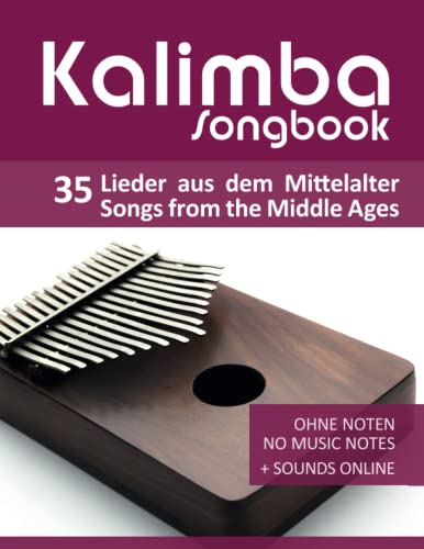 Kalimba Songbook - 35 Lieder aus dem Mittelalter / Songs from the Middle Ages: Ohne Noten - no music notes + Sounds online (Kalimba Songbooks) Kalimba Songbook - 35 Lieder aus dem Mittelalter / Songs from the Middle Ages: Ohne Noten - no music notes + Sounds online (Kalimba Songbooks)