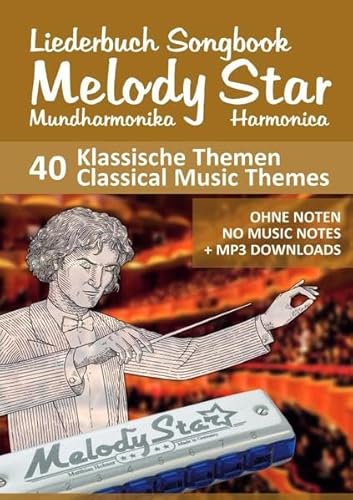 Liederbuch Songbook Melody Star Harmonica - 40 Klassische Themen / Classical Music Themes: Ohne Noten - No Music Notes + MP3 Sounds Liederbuch Songbook Melody Star Harmonica - 40 Klassische Themen / Classical Music Themes: Ohne Noten - No Music Notes + MP3 Sounds