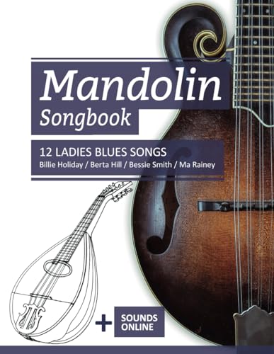 Mandolin Songbook - 12 Ladies Blues Songs: Billie Holiday, Berta Hill, Bessie Smith, Ma Rainey + Sounds online (Mandolin Songbooks, Band 22)