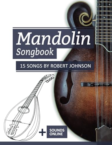 Mandolin Songbook - 15 Songs by Robert Johnson: + Sounds online (Mandolin Songbooks, Band 21) von Independently published