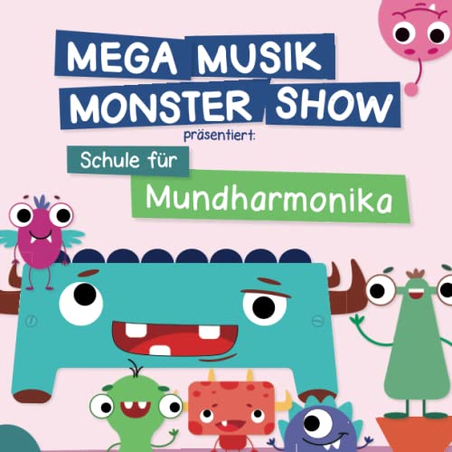 Mega Musik Monster Show präsentiert: Schule für Mundharmonika: + Sounds online (Mega Musik Monster Show - Unterrichtschulen für die Kleinen - für viele Instrumente) von Independently published