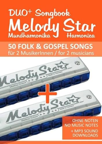 Melody Star Duo+ Songbook - 50 Folk & Gospel Songs für 2 MusikerInnen / for 2 musicians: Ohne Noten - No Music Notes + MP3 Sound downloads Melody Star Duo+ Songbook - 50 Folk & Gospel Songs für 2 MusikerInnen / for 2 musicians: Ohne Noten - No Music Notes + MP3 Sound downloads
