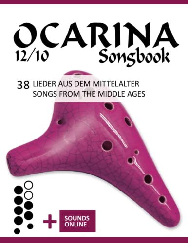 Ocarina 12/10 Songbook - 38 Lieder aus dem Mittelalter / Songs from the Middle Ages: + Sounds online (Okarina Songbooks) von Independently published